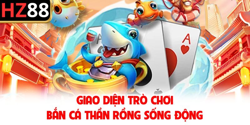 Giao diện trò chơi bắn cá Thần Rồng sống động 
