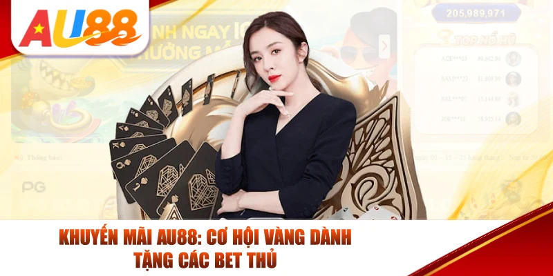 Khuyến Mãi AU88: Cơ Hội Vàng Dành Tặng Các Bet Thủ