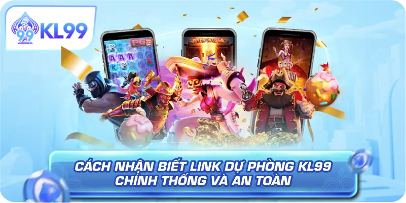 Cách nhận biết Link Dự Phòng KL99 chính thống và an toàn